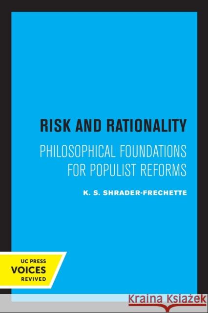 Risk and Rationality: Philosophical Foundations for Populist Reforms K. S. Shrader-Frechette   9780520320772 University of California Press