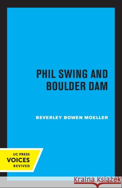Phil Swing and Boulder Dam Beverley Bowen Moeller 9780520320918 University of California Press