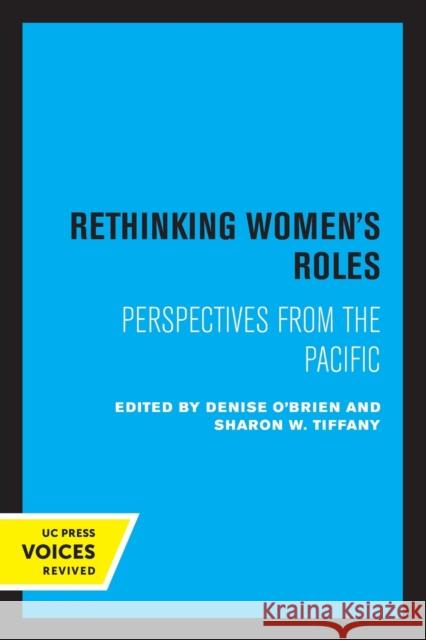 Rethinking Women's Roles: Perspectives from the Pacific Denise O'Brien Sharon W. Tiffany 9780520320994