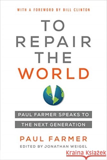 To Repair the World: Paul Farmer Speaks to the Next Generationvolume 29 Farmer, Paul 9780520321151 University of California Press