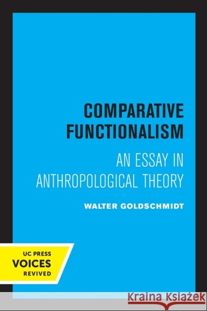 Comparative Functionalism: An Essay in Anthropological Theory Walter Goldschmidt   9780520321632 University of California Press