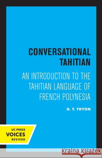 Conversational Tahitian: An Introduction to the Tahitian Language of French Polynesia D. T. Tryon   9780520321755 University of California Press