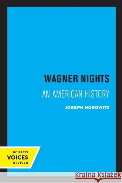 Wagner Nights: An American History Volume 9 Horowitz, Joseph 9780520323018 University of California Press