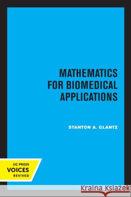 Mathematics for Biomedical Applications Stanton A. Glantz 9780520323087