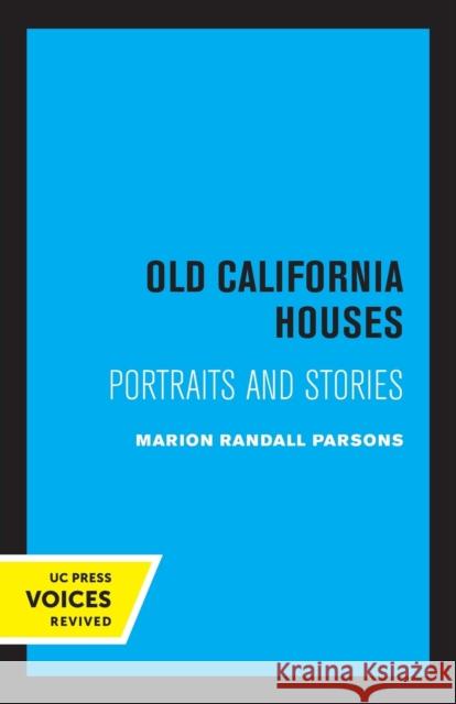 Old California Houses: Portraits and Stories Marion Randall Parsons 9780520323278 University of California Press