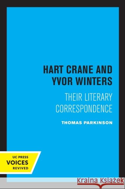 Hart Crane and Yvor Winters: Their Literary Correspondence Thomas Parkinson 9780520323759