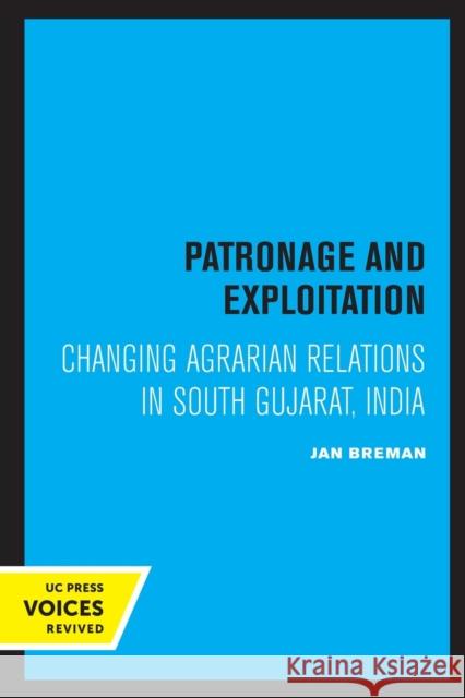 Patronage and Exploitation: Changing Agrarian Relations in South Gujarat, India Breman, Jan 9780520323995