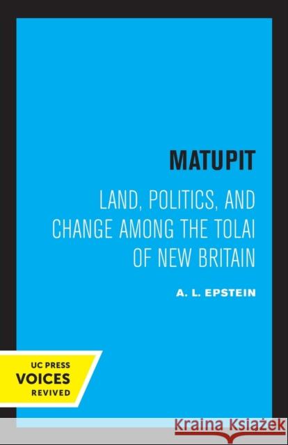 Matupit: Land, Politics, and Change Among the Tolai of New Britain Epstein, A. L. 9780520324305 University of California Press