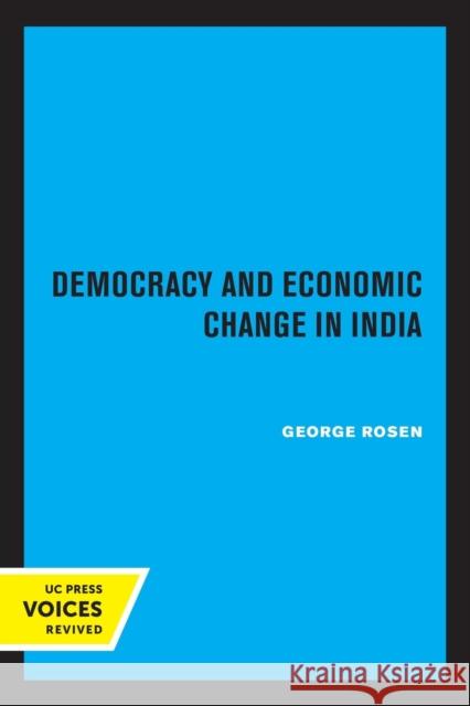 Democracy and Economic Change in India George Rosen 9780520324329 University of California Press