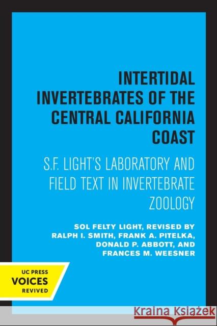 Intertidal Invertebrates of the Central California Coast: S.F. Light's Laboratory and Field Text in Invertebrate Zoology S. F. Light 9780520324596 University of California Press