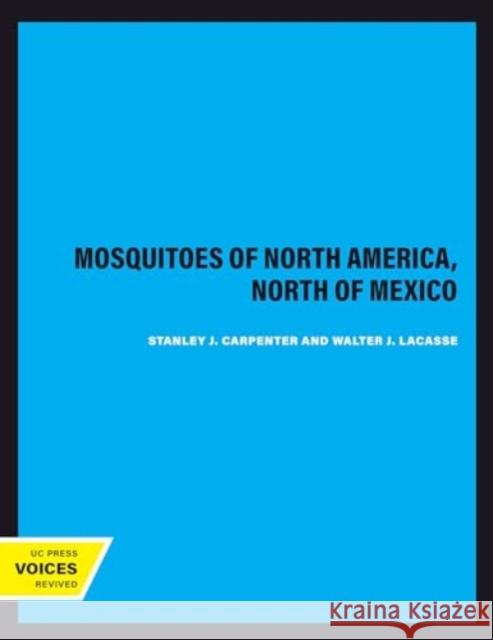 Mosquitoes of North America, North of Mexico Stanley J. Carpenter Walter J. Lacasse 9780520325081