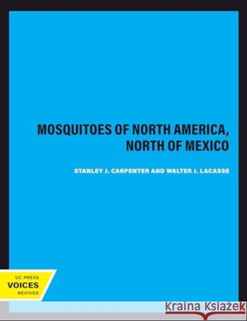 Mosquitoes of North America, North of Mexico Stanley J. Carpenter Walter J. Lacasse 9780520325081 University of California Press