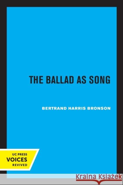 The Ballad as Song Bertrand H. Bronson 9780520325197 University of California Press