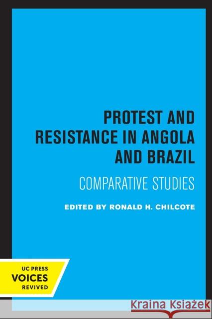 Protest and Resistance in Angola and Brazil: Comparative Studies Ronald H. Chilcote 9780520325852