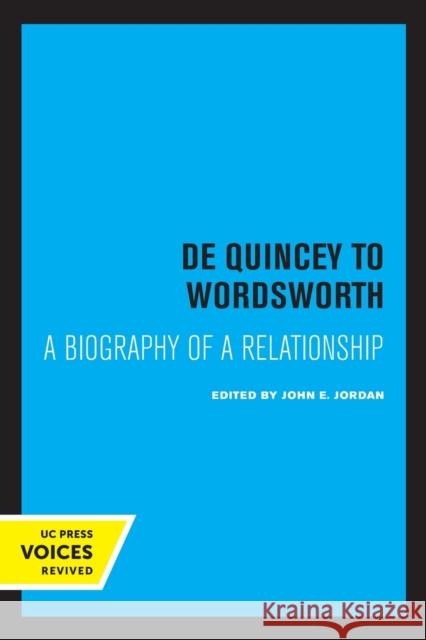 de Quincey to Wordsworth: A Biography of a Relationship Jordan, John E. 9780520326293