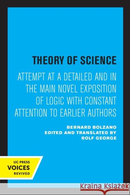 Theory of Science: Attempt at a Detailed and in the Main Novel Exposition of Logic with Constant Attention to Earlier Authors Bolzano, Bernard 9780520326330 University of California Press