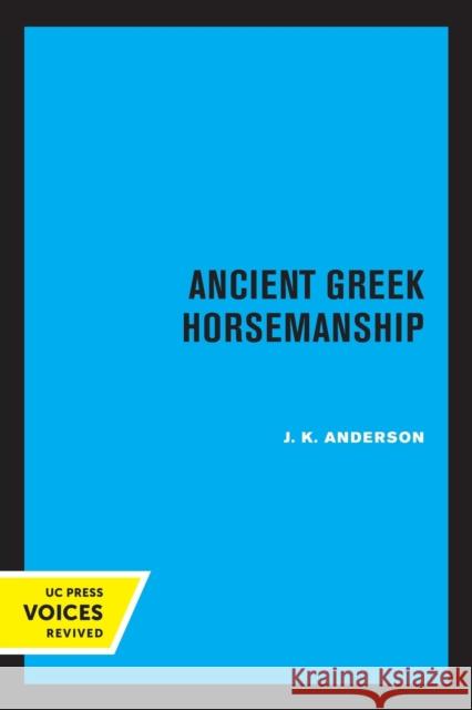 Ancient Greek Horsemanship J. K. Anderson   9780520326439 University of California Press