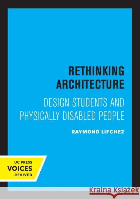 Rethinking Architecture: Design Students and Physically Disabled People Raymond Lifchez Donlyn Lyndon 9780520326910 University of California Press