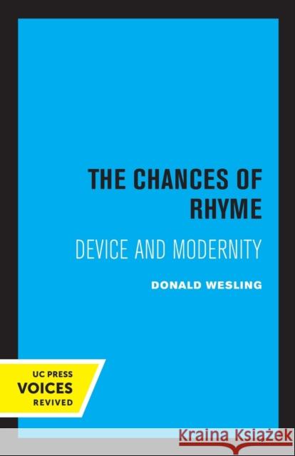 The Chances of Rhyme: Device and Modernity Donald Wesling 9780520327511