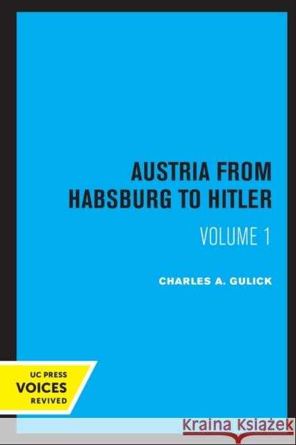 Austria from Habsburg to Hitler, Volume 1: Labor's Workshop of Democracy Charles A. Gulick 9780520327627 University of California Press