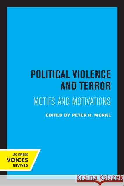Political Violence and Terror: Motifs and Motivations Peter H. Merkl 9780520328037