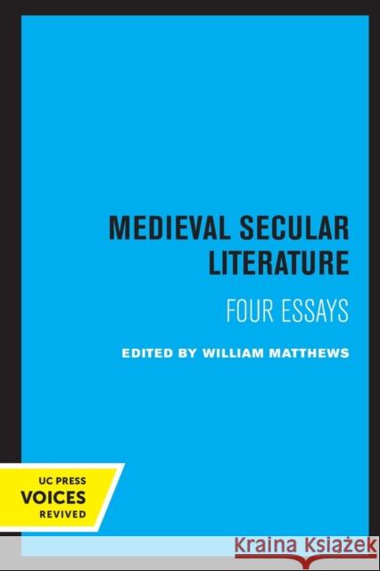 Medieval Secular Literature: Four Essays Volume 1 Matthews, William 9780520328501 University of California Press
