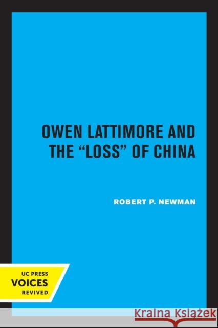 Owen Lattimore and the Loss of China Robert P. Newman 9780520328587
