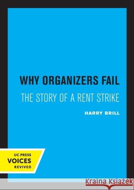 Why Organizers Fail: The Story of a Rent Strike Harry Brill 9780520328600 University of California Press