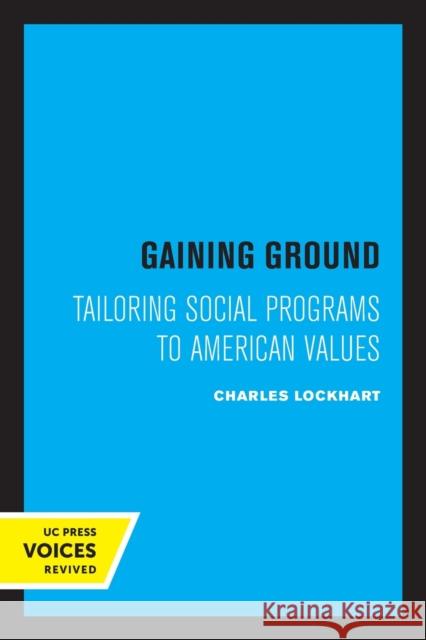 Gaining Ground: Tailoring Social Programs to American Values Charles Lockhart 9780520329263