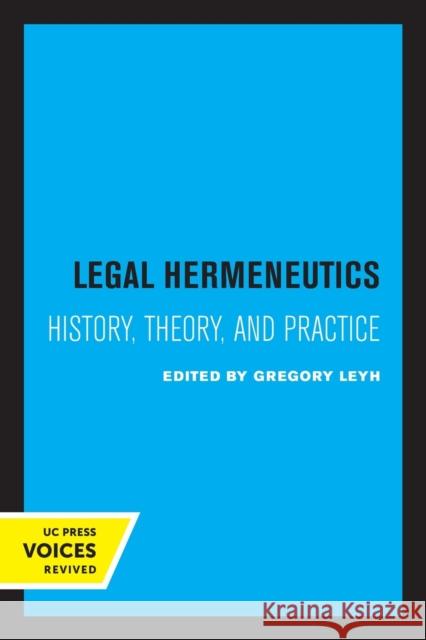 Legal Hermeneutics: History, Theory, and Practice Gregory Leyh 9780520329379