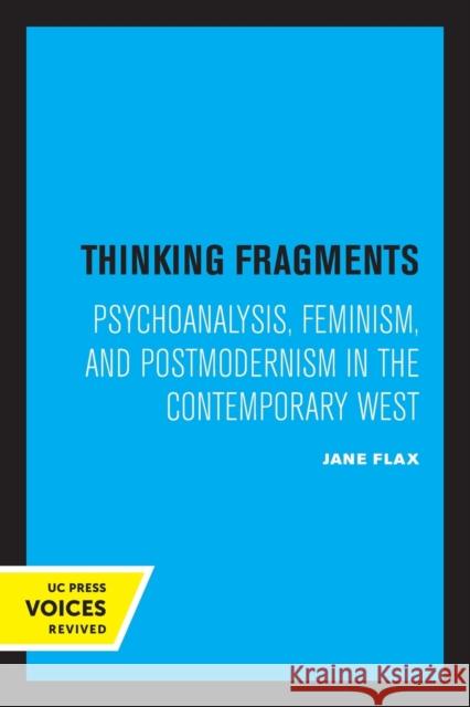 Thinking Fragments: Psychoanalysis, Feminism, and Postmodernism in the Contemporary West Jane Flax 9780520329393