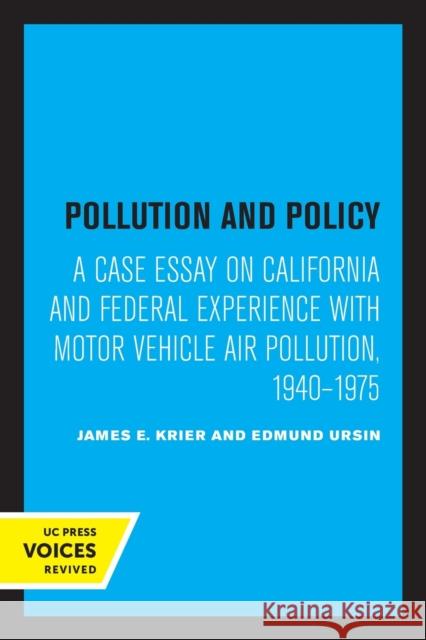 Pollution and Policy: A Case Essay on California and Federal Experience with Motor Vehicle Air Pollution, 1940-1975 James E. Krier Edmund Ursin 9780520329812 University of California Press