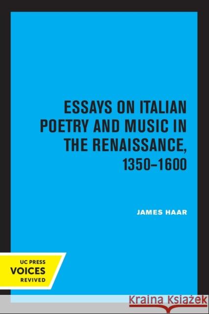 Essays on Italian Poetry and Music in the Renaissance, 1350-1600: Volume 5 Haar, James 9780520329959 University of California Press