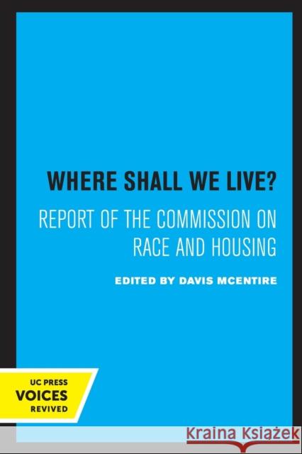 Where Shall We Live?: Report of the Commission on Race and Housing Davis McEntire 9780520330184 University of California Press