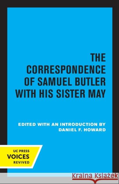 The Correspondence of Samuel Butler with His Sister May Daniel F. Howard 9780520331198