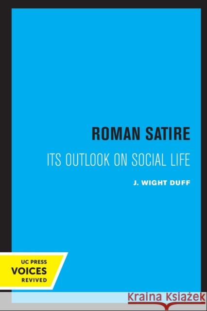 Roman Satire, Volume 12: Its Outlook on Social Life J. Wight Duff 9780520331259 