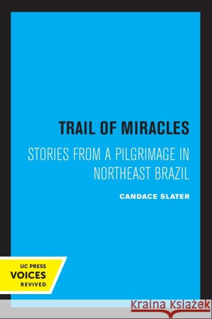 Trail of Miracles: Stories from a Pilgrimage in Northeast Brazil Candace Slater 9780520332355 University of California Press