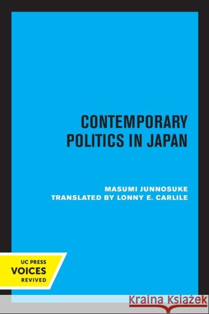 Contemporary Politics in Japan Junnosuke Masumi 9780520332782