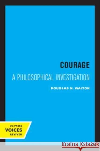Courage: A Philosophical Investigation Walton, Douglas N. 9780520332980 University of California Press