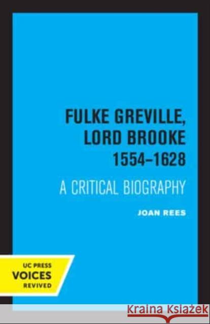 Fulke Greville, Lord Brooke 1554-1628: A Critical Biography Rees, Joan 9780520333208 University of California Press