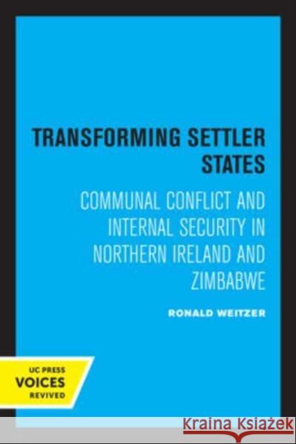 Transforming Settler States: Communal Conflict and Internal Security in Northern Ireland and Zimbabwe Weitzer, Ronald 9780520333277 University of California Press