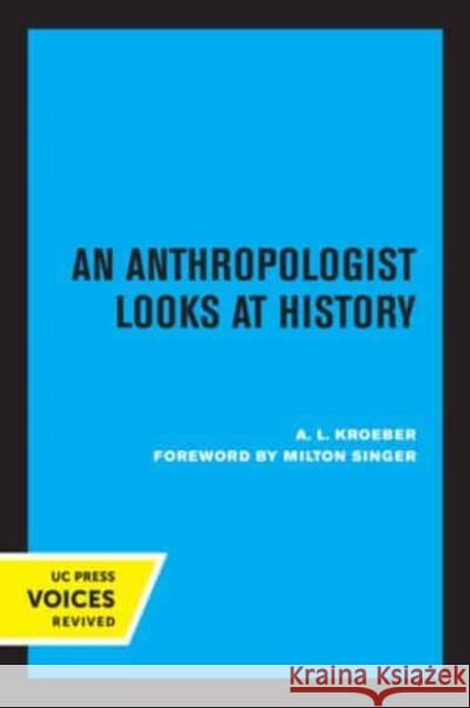 An Anthropologist Looks at History A. L. Kroeber 9780520333499 University of California Press