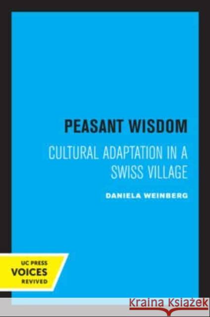 Peasant Wisdom: Cultural Adaptation in a Swiss Village Weinberg, Daniela 9780520334267 University of California Press