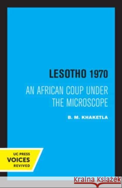 Lesotho 1970: An African Coup Under the Microscope Volume 5 Khaketla, B. M. 9780520334489 University of California Press