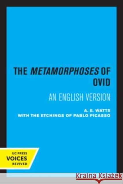 The Metamorphoses of Ovid: With the Etchings of Pablo Picasso Watts, A. E. 9780520334502 University of California Press