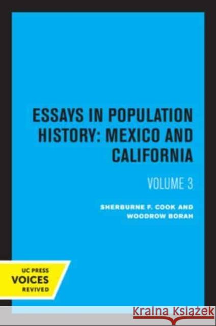 Essays in Population History, Volume Three: Mexico and California Cook, Sherburne F. 9780520334632 University of California Press