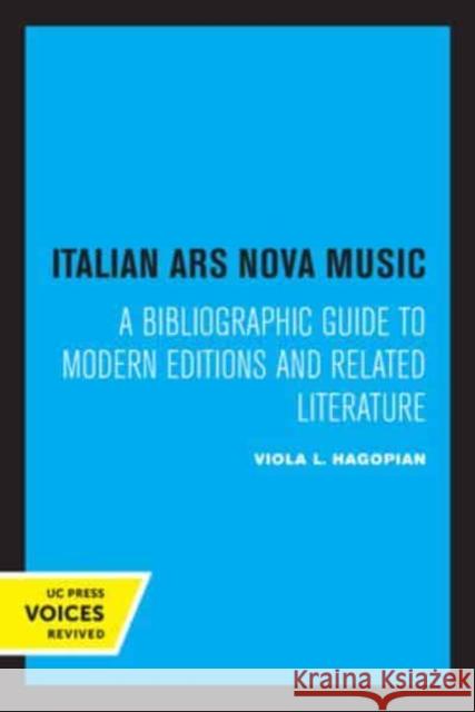 Italian Ars Nova Music: A Bibliographic Guide to Modern Editions and Related Literature Viola L. Hagopian   9780520334700 University of California Press