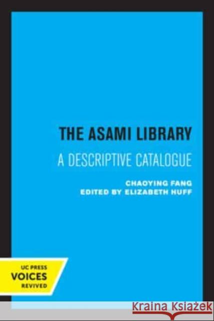 The Asami Library: A Descriptive Catalogue Chaoying Fang Elizabeth Huff  9780520334779