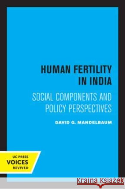 Human Fertility in India: Social Components and Policy Perspectives David G. Mandelbaum   9780520334861