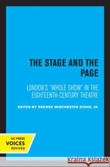 The Stage and the Page: London's Whole Show in the Eighteenth-Century Theatre Volume 6 Stone, George Winchester 9780520334922